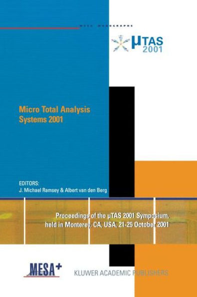 Micro Total Analysis Systems 2001: Proceedings of the µTAS 2001 Symposium, held in Monterey, CA, USA 21-25 October, 2001 / Edition 1