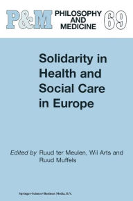 Title: Solidarity in Health and Social Care in Europe / Edition 1, Author: W. Arts