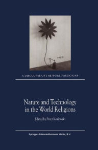 Title: Nature and Technology in the World Religions / Edition 1, Author: P. Koslowski