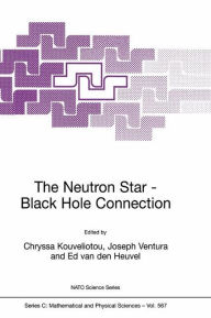 Title: The Neutron Star-Black Hole Connection / Edition 1, Author: Chryssa Kouveliotou