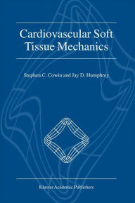 Title: Cardiovascular Soft Tissue Mechanics / Edition 1, Author: Stephen C. Cowin