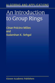 Title: An Introduction to Group Rings / Edition 1, Author: Cïsar Polcino Milies