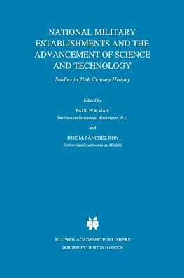 National Military Establishments and the Advancement of Science and Technology: Studies in 20th Century History / Edition 1
