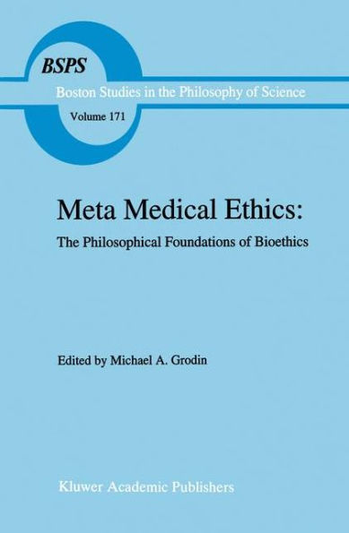 Meta Medical Ethics: The Philosophical Foundations of Bioethics / Edition 1