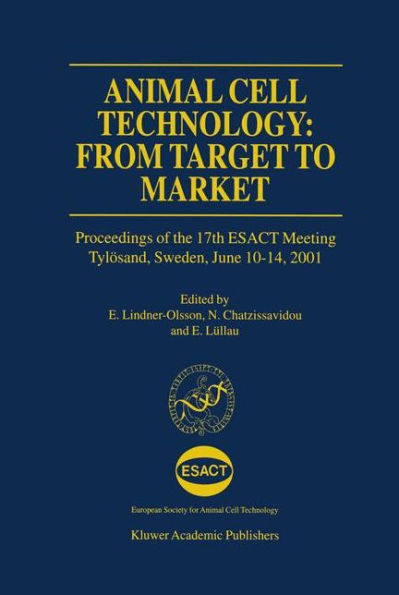 Animal Cell Technology: From Target to Market: Proceedings of the 17th ESACT Meeting Tylï¿½sand, Sweden, June 10-14, 2001 / Edition 1