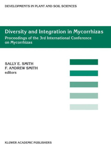 Diversity and Integration in Mycorrhizas: Proceedings of the 3rd International Conference on Mycorrhizas (ICOM3) Adelaide, Australia, 8-13 July 2001 / Edition 1