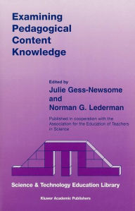 Title: Examining Pedagogical Content Knowledge: The Construct and its Implications for Science Education / Edition 1, Author: Julie Gess-Newsome