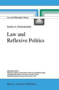 Title: Law and Reflexive Politics / Edition 1, Author: E.A. Christodoulidis