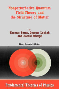 Title: Nonperturbative Quantum Field Theory and the Structure of Matter / Edition 1, Author: T. Borne