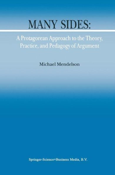 Many Sides: A Protagorean Approach to the Theory, Practice and Pedagogy of Argument / Edition 1