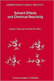 Title: Solvent Effects and Chemical Reactivity / Edition 1, Author: Orlando Tapia