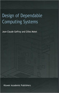 Title: Design of Dependable Computing Systems / Edition 1, Author: J.C. Geffroy