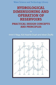 Title: Hydrological Dimensioning and Operation of Reservoirs: Practical Design Concepts and Principles / Edition 1, Author: I.V. Nagy