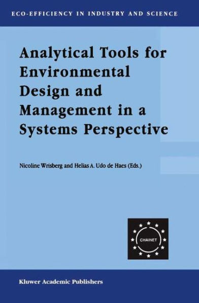 Analytical Tools for Environmental Design and Management in a Systems Perspective: The Combined Use of Analytical Tools / Edition 1