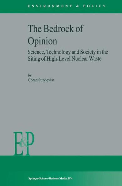 The Bedrock of Opinion: Science, Technology and Society in the Siting of High-Level Nuclear Waste / Edition 1