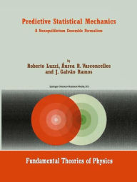 Title: Predictive Statistical Mechanics: A Nonequilibrium Ensemble Formalism / Edition 1, Author: Roberto Luzzi