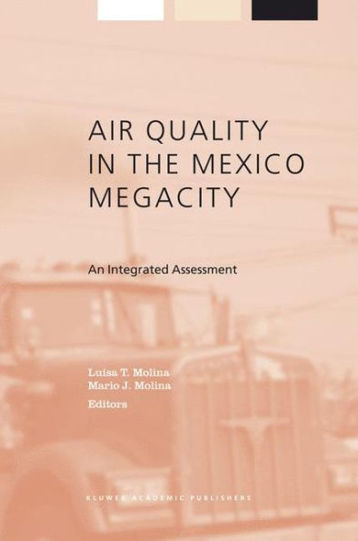 Air Quality in the Mexico Megacity: An Integrated Assessment / Edition 1