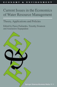 Title: Current Issues in the Economics of Water Resource Management: Theory, Applications and Policies / Edition 1, Author: P. Pashardes