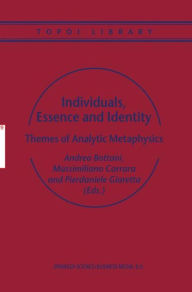 Title: Individuals, Essence and Identity: Themes of Analytic Metaphysics, Author: A. Bottani