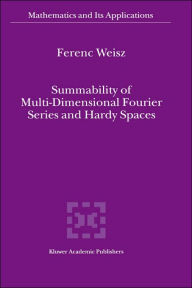 Title: Summability of Multi-Dimensional Fourier Series and Hardy Spaces / Edition 1, Author: Ferenc Weisz