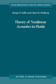 Title: Theory of Nonlinear Acoustics in Fluids / Edition 1, Author: B.O. Enflo