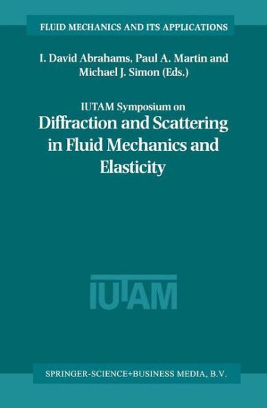 IUTAM Symposium on Diffraction and Scattering in Fluid Mechanics and Elasticity: Proceeding of the IUTAM Symposium held in Manchester, United Kingdom, 16-20 July 2000 / Edition 1