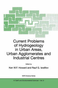 Title: Current Problems of Hydrogeology in Urban Areas, Urban Agglomerates and Industrial Centres / Edition 1, Author: Ken W.F. Howard
