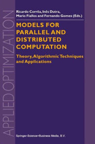 Title: Models for Parallel and Distributed Computation: Theory, Algorithmic Techniques and Applications / Edition 1, Author: R. Correa
