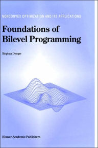 Title: Foundations of Bilevel Programming / Edition 1, Author: Stephan Dempe