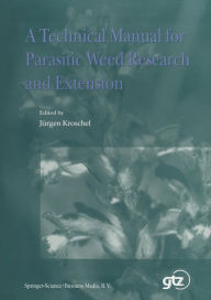 Title: A Technical Manual for Parasitic Weed Research and Extension / Edition 1, Author: J. Kroschel
