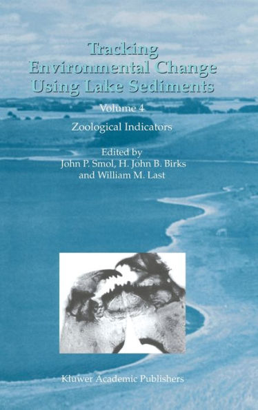 Tracking Environmental Change Using Lake Sediments: Volume 4: Zoological Indicators / Edition 1