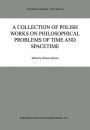 A Collection of Polish Works on Philosophical Problems of Time and Spacetime / Edition 1