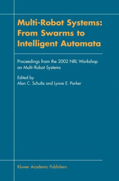 Multi-Robot Systems: From Swarms to Intelligent Automata: Proceedings from the 2002 NRL Workshop on Multi-Robot Systems / Edition 1