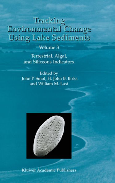 Tracking Environmental Change Using Lake Sediments: Volume 3: Terrestrial, Algal, and Siliceous Indicators / Edition 1