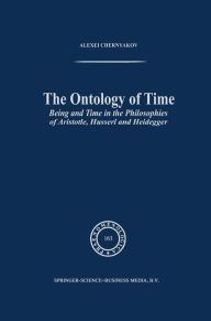 Title: The Ontology of Time: Being and Time in the Philosophies of Aristotle, Husserl and Heidegger / Edition 1, Author: A. Chernyakov