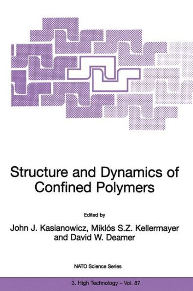 Structure and Dynamics of Confined Polymers: Proceedings of the NATO Advanced Research Workshop on Biological, Biophysical & Theoretical Aspects of Polymer Structure and Transport Bikal, Hungary 20-25 June 1999 / Edition 1