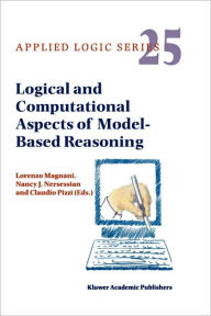 Title: Logical and Computational Aspects of Model-Based Reasoning / Edition 1, Author: L. Magnani