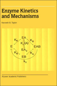 Title: Enzyme Kinetics and Mechanisms / Edition 1, Author: Kenneth B. Taylor