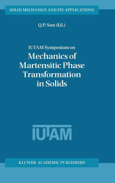 IUTAM Symposium on Mechanics of Martensitic Phase Transformation in Solids / Edition 1