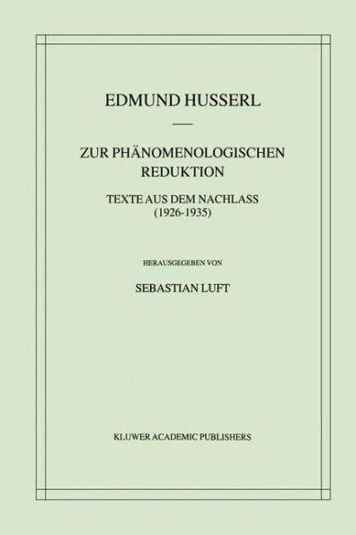 Zur Phänomenologischen Reduktion: Texte aus dem Nachlass (1926-1935) / Edition 1