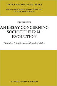 Title: An Essay Concerning Sociocultural Evolution: Theoretical Principles and Mathematical Models / Edition 1, Author: Jürgen Klüver