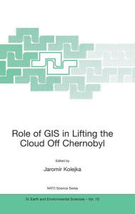 Title: Role of GIS in Lifting the Cloud Off Chernobyl / Edition 1, Author: Jaromir Kolejka