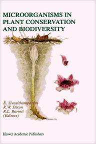 Title: Microorganisms in Plant Conservation and Biodiversity / Edition 1, Author: K. Sivasithamparam