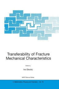 Title: Transferability of Fracture Mechanical Characteristics / Edition 1, Author: Ivo Dlouhï