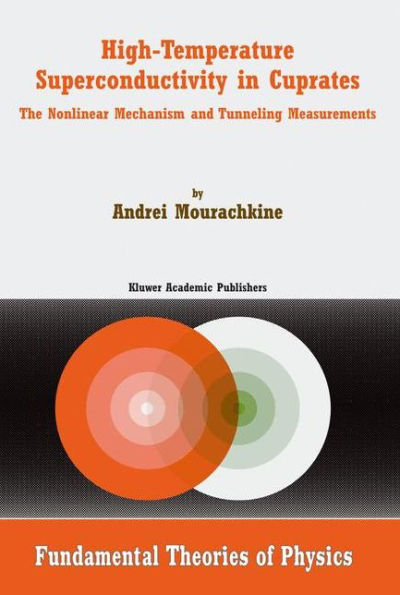 High-Temperature Superconductivity in Cuprates: The Nonlinear Mechanism and Tunneling Measurements / Edition 1