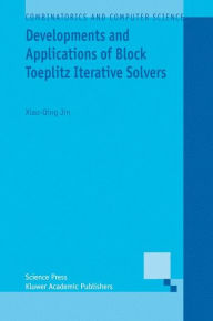 Title: Developments and Applications of Block Toeplitz Iterative Solvers / Edition 1, Author: Xiao-Qing Jin