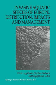 Title: Invasive Aquatic Species of Europe. Distribution, Impacts and Management / Edition 1, Author: Erkki Leppïkoski