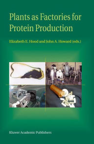 Title: Plants as Factories for Protein Production / Edition 1, Author: Elizabeth E. Hood