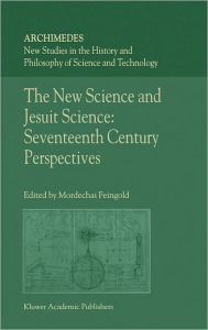 Title: The New Science and Jesuit Science: Seventeenth Century Perspectives / Edition 1, Author: M.  Feingold