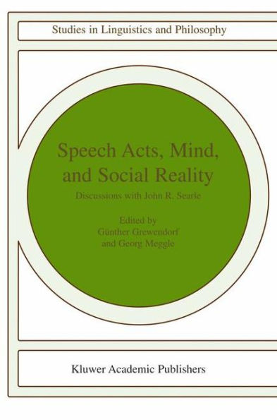 Speech Acts, Mind, and Social Reality: Discussions with John R. Searle